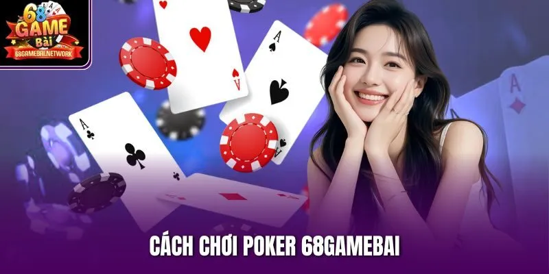Cách chơi Poker 68gamebai