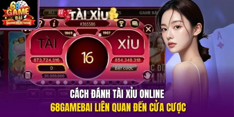 Cách đánh tài xỉu online 68gamebai liên quan đến cửa cược