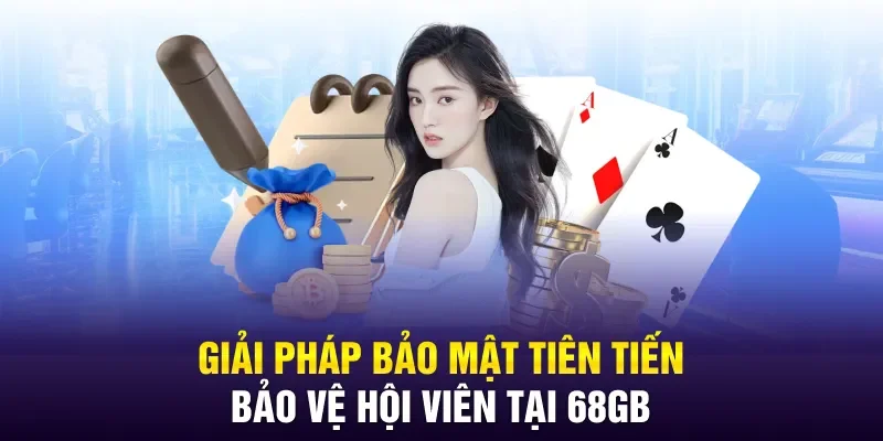 Giải pháp bảo mật tiên tiến bảo vệ hội viên tại 68gb