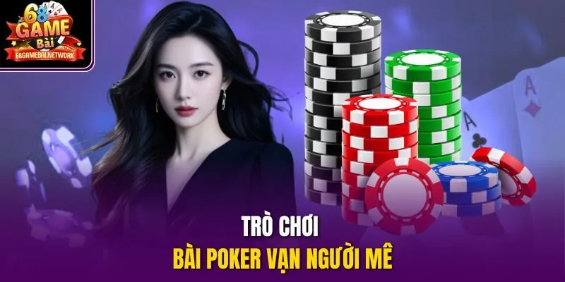 Trò chơi bài Poker vạn người mê