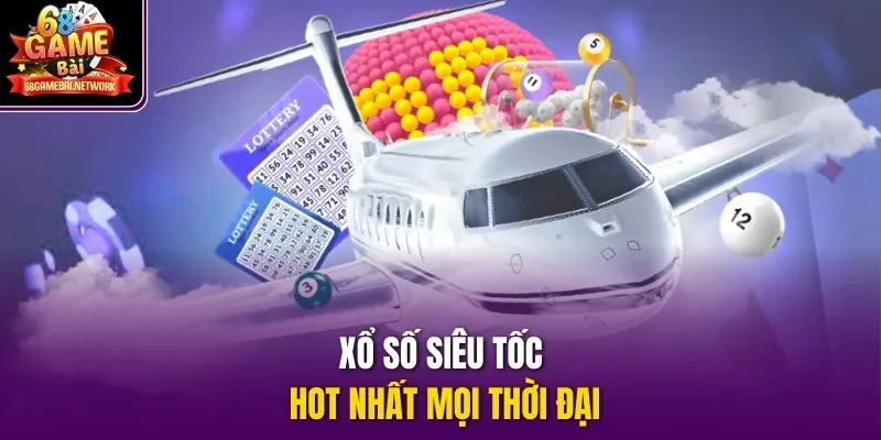 Xổ số siêu tốc hot nhất mọi thời đại
