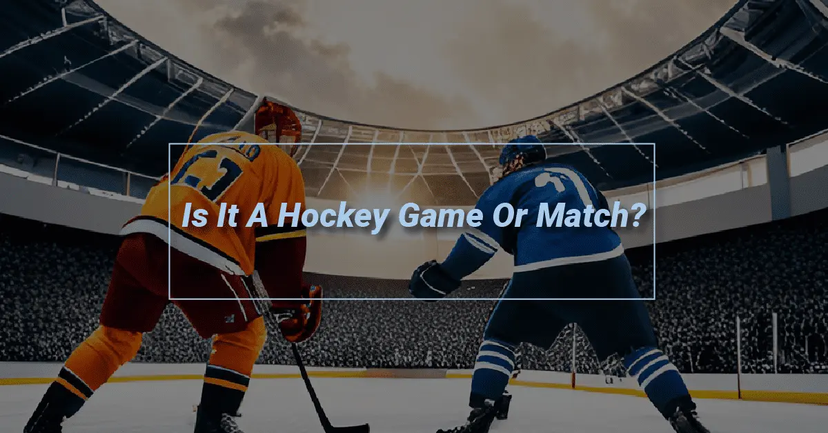 Is It A Hockey Game Or Match Icrebrek